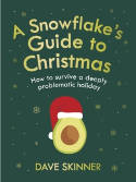 Cover image of book A Snowflake's Guide to Christmas: How to Survive a Deeply Problematic Holiday by Dave Skinner 