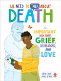 Cover image of book We Need to Talk About Death: An Important Book About Grief, Celebrations, and Love by Sarah Chavez and Annika Le Large