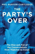 Cover image of book The Party's Over: The Rise and Fall of the Conservatives from Thatcher to Sunak by Phil Burton-Cartledge 