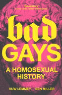 Cover image of book Bad Gays: A Homosexual History by Huw Lemmey and Ben Miller