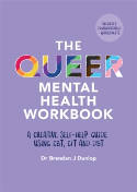Cover image of book The Queer Mental Health Workbook: A Creative Self-Help Guide Using CBT, CFT and DBT by Dr. Brendan J. Dunlop 