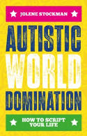 Cover image of book Autistic World Domination: How to Script Your Life by Jolene Stockman 