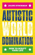 Cover image of book Autistic World Domination: How to Script Your Life by Jolene Stockman