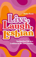 Cover image of book Live, Laugh, Lesbian: Navigating Life as a Lesbian in the 21st Century by Helen Scott 