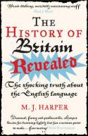 The History of Britain Revealed: The Shocking Truth About the English Language by M.J. Harper