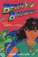 Bella Balistica and the Temple of Tikal by Adam Guillain