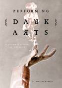 Performing Dark Arts: a Cultural History of Conjuring by Michael Mangan