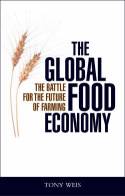 Cover image of book The Global Food Economy: The Battle for the Future of Farming by Anthony Weis 