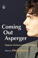 Coming Out Asperger: Diagnosis, Disclosure and Self-Confidence by Dinah Murray (Editors)