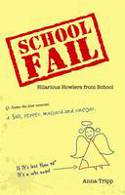 School Fail: Hilarious Howlers from School by Anna Tripp