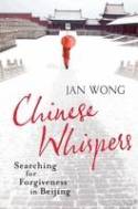 Chinese Whispers: Searching for Forgiveness in Beijing by Jan Wong