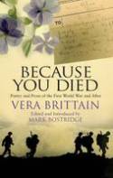 Cover image of book Because You Died: Poetry and Prose of the First World War and After by Vera Brittain, edited and introduced by Mark Bostridge 