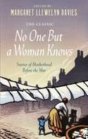 Cover image of book No One But a Woman Knows: Stories of Motherhood Before the War by Margaret Llewelyn Davies