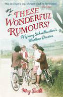 Cover image of book These Wonderful Rumours! A Young Schoolteacher's Wartime Diaries 1939-1945 by May Smith 