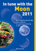 In Tune with the Moon 2011: The Complete Day-by-day Moon Planner for Growing and Living in 2011 by Michel Gros