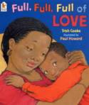 Full, Full, Full of Love by Trish Cooke, Illustrated by Paul Howard