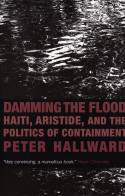 Damming the Flood: Haiti and the Politics of Containment by Peter Hallward