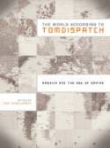 The World According to Tomdispatch: America in the New Age of Empire by Edited by Tom Engelhardt