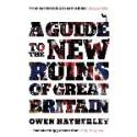 Cover image of book A Guide to the New Ruins of Great Britain by Owen Hatherley