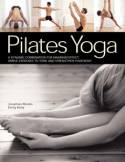 Pilates Yoga: A Dynamic Combination for Maximum Effect by Judy Smith, Emily Kelly and Jonathan Monks