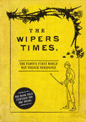 The Wipers Times: The Famous First World War Trench Newspaper by Chris Westhorp