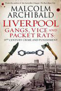 Cover image of book Liverpool Gangs, Vice and Packet Rats: 19th Century Crime and Punishment by Malcolm Archibald