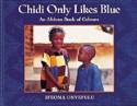 Chidi Only Likes Blue: An African Book of Colours by Ifeoma Onyefulu