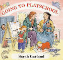 Going to Playschool by Sarah Garland