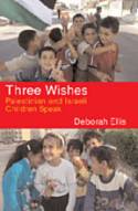 Three Wishes: Palestinian and Israeli Children Speak by Deborah Ellis