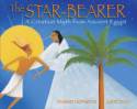 The Star-Bearer: A Creation Myth from Ancient Egypt by Dianne Hofmeyer and Jude Daly