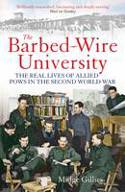 The Barbed-Wire University: The Real Lives of Allied Prisoners of War in the Second World War by Midge Gillies
