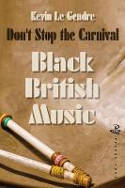 Cover image of book Don't Stop the Carnival: Black Music in Britain by Kevin le Gendre 