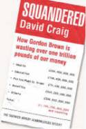 Squandered: How Gordon Brown is wasting over one trillion pounds of our money by David Craig