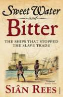 Cover image of book Sweet Water and Bitter: The Ships That Stopped the Slave Trade by Sian Rees