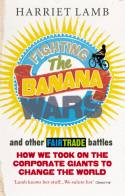 Cover image of book Fighting the Banana Wars and Other Fairtrade Battles by Harriet Lamb