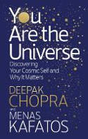 Cover image of book You Are the Universe: Discovering Your Cosmic Self and Why It Matters by Deepak Chopra and Menas Kafatos