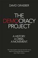 The Democracy Project: A History, A Crisis, A Movement by David Graeber