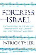 Fortress Israel: The Inside Story of the Military Elite Who Run the Country by Patrick Tyler