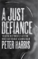 Cover image of book A Just Defiance: The Bombmakers, the Insurgents and a Legendary Treason Trial by Peter Harris 