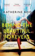 Cover image of book Behind the Beautiful Forevers: Life, Death and Hope in a Mumbai Slum by Katherine Boo