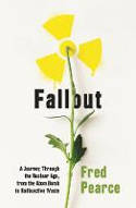 Cover image of book Fallout: A Journey Through the Nuclear Age, From the Atom Bomb to Radioactive Waste by Fred Pearce
