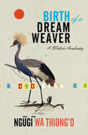 Cover image of book Birth of a Dream Weaver: A Writer by Ngugi wa Thiong'o 