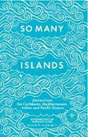 Cover image of book So Many Islands: Stories from the Caribbean, Mediterranean, Indian and Pacific Oceans by Nicholas Laughlin (Editor)