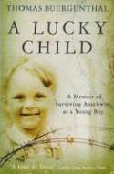 A Lucky Child: A Memoir of Surviving Auschwitz as a Young Boy by Thomas Buergenthal
