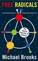 Free Radicals: The Secret Anarchy of Science by Michael Brooks