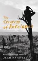 The Strategy of Antelopes: Rwanda After the Genocide by Jean Hatzfeld