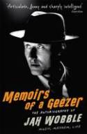 Memoirs of a Geezer: Music, Mayhem, Life by Jah Wobble