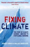 Fixing Climate: The Story of Climate Science - and How to Stop Global Warming by Robert Kunzig and Wallace Broecker