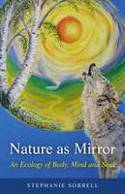 Nature as Mirror: An Ecology of Body, Mind and Soul by Stephanie Sorrell