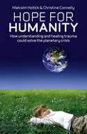 Hope for Humanity: How Understanding and Healing Trauma Could Solve the Planetary Crisis by Malcolm Hollick and Christine Connelly